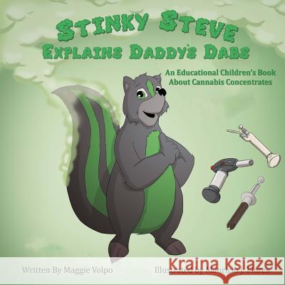 Stinky Steve Explains Daddy's Dabs: An Educational Children's Book about Cannabis Concentrates Maggie Volpo 9780692260111 Michigan Cannabis Business Association - książka