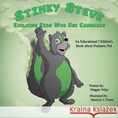 Stinky Steve Explains Kids Who Use Cannabis: An Educational Children's Book about Pediatric Pot Maggie Volpo Mauricio J. Flores 9780692481745 Michigan Cannabis Business Association - książka