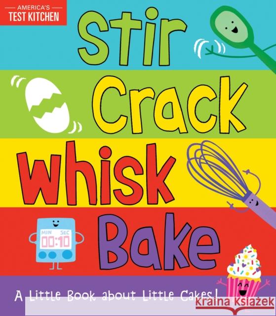 Stir Crack Whisk Bake: A Little Book about Little Cakes America's Test Kitchen Kids 9781492677734 Sourcebooks Jabberwocky - książka