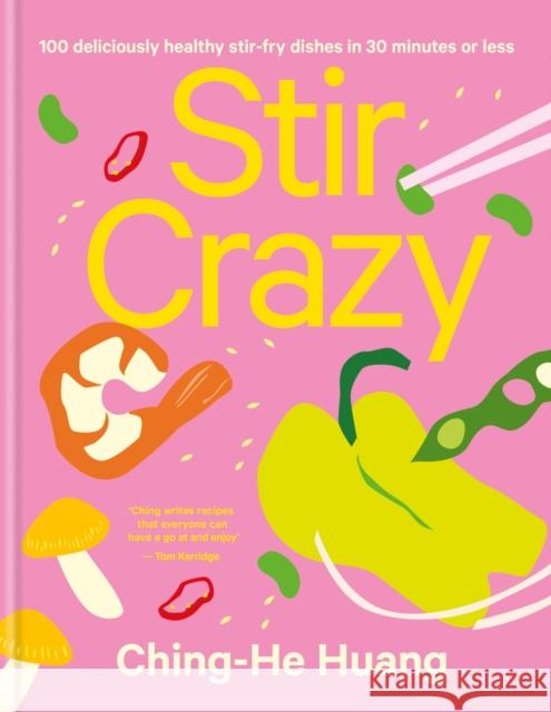 Stir Crazy: 100 Deliciously Healthy Stir Fry Dishes in 30 Minutes or Less Ching-He Huang 9781914239984 Octopus Publishing Group - książka