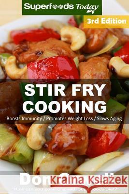 Stir Fry Cooking: Over 60 Quick & Easy Gluten Free Low Cholesterol Whole Foods Recipes Full of Antioxidants & Phytochemicals Don Orwell 9781519416544 Createspace - książka