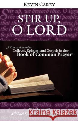 Stir Up, O Lord: A Companion to the Collects, Epistles, and Gospels in the Book of Common Prayer Carey, Kevin 9781908381033 Sacristy - książka