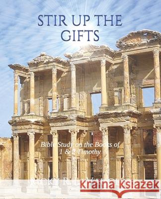 Stir Up The Gifts: Bible study on the books of First & Second Timothy Ricky R Lavaughn 9781074418182 Independently Published - książka