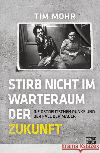 Stirb nicht im Warteraum der Zukunft : Die ostdeutschen Punks und der Fall der Mauer Mohr, Tim 9783453271272 Heyne - książka