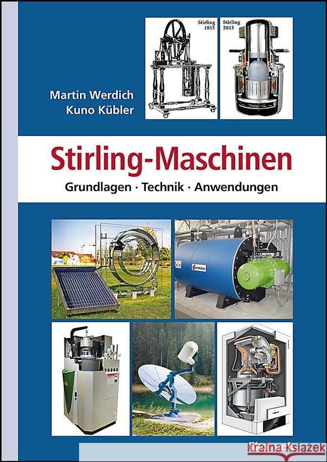 Stirling-Maschinen : Grundlagen - Technik - Anwendung Werdich, Martin; Kübler, Kuno 9783936896732 Ökobuch Verlag u. Versand - książka