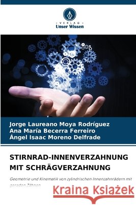 STIRNRAD-INNENVERZAHNUNG MIT SCHRÄGVERZAHNUNG Moya Rodríguez, Jorge Laureano, Becerra Ferreiro, Ana María, Moreno Delfrade, Ángel Isaac 9786208490386 Verlag Unser Wissen - książka