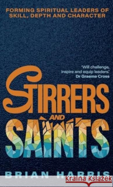 Stirrers and Saints: Forming spiritual leaders of skill, depth and character Brian Harris 9781788933605 Paternoster Publishing - książka