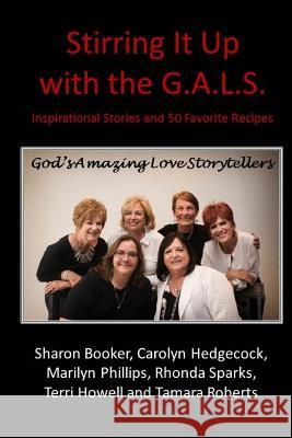 Stirring It Up with the G.A.L.S.: Inspirational Stories & 50 Favorite Recipes Marilyn Phillips Tamara Roberts Sharon Booker 9781507667446 Createspace - książka