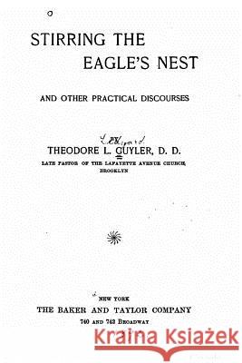 Stirring the eagle's nest, and other practical discourses Cuyler, Theodore L. 9781530861989 Createspace Independent Publishing Platform - książka