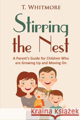 Stirring the Nest: A Parent's Guide for Children Who are Growing Up and Moving On Whitmore, T. 9781517048136 Createspace - książka