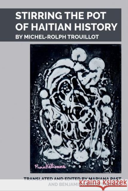 Stirring the Pot of Haitian History: By Michel-Rolph Trouillot Mariana F. Past Benjamin Hebblethwaite 9781800859678 Liverpool University Press - książka