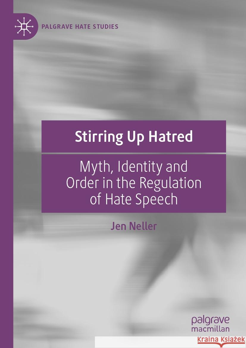 Stirring Up Hatred: Myth, Identity and Order in the Regulation of Hate Speech Jen Neller 9783031192449 Palgrave MacMillan - książka