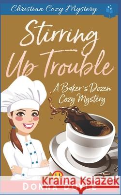 Stirring Up Trouble: Christian Cozy Mystery Donna Doyle 9781692946968 Independently Published - książka