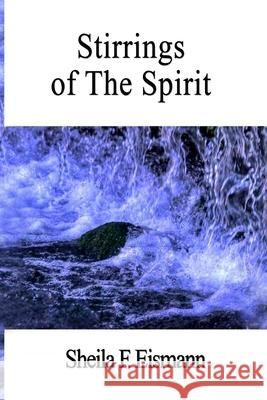 Stirrings of The Spirit Eismann, Sheila F. 9780615720203 Desert Sage Press - książka