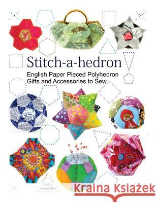 Stitch-a-hedron!: English Paper Pieced Gifts and Accessories to Sew Perlmutter, Cathy 9780979993220 Not Avail - książka