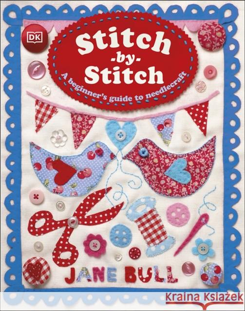 Stitch-by-Stitch: A Beginner's Guide to Needlecraft Jane Bull 9780241635391 Dorling Kindersley Ltd - książka