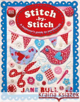 Stitch-By-Stitch: A Beginner\'s Guide to Needlecraft Jane Bull 9780744086386 DK Publishing (Dorling Kindersley) - książka