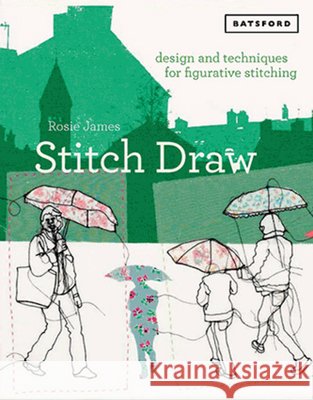 Stitch Draw: Design and Techniques for Figurative Stitching Rosie James 9781849945110 Batsford - książka