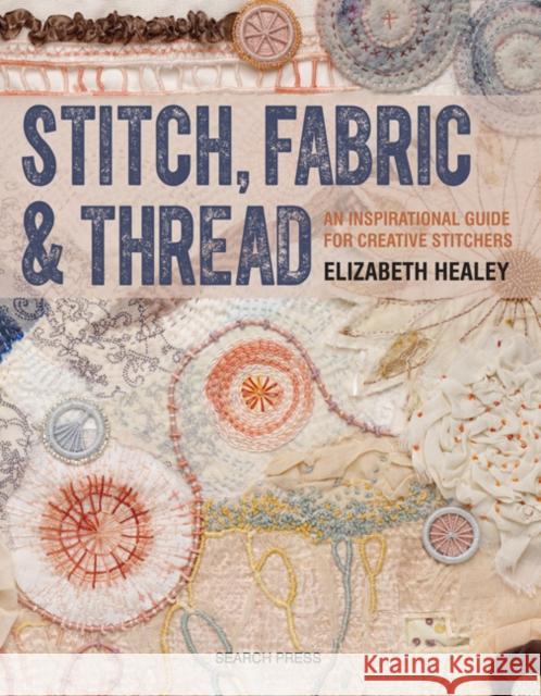 Stitch, Fabric & Thread: An Inspirational Guide for Creative Stitchers Elizabeth Healey 9781782212850 Search Press Ltd - książka