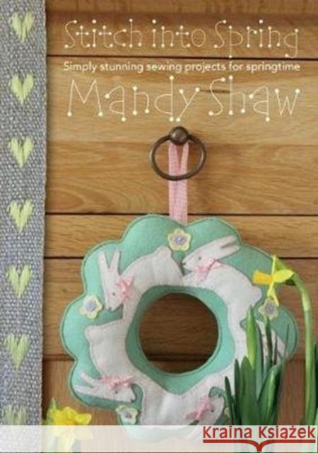 Stitch Into Spring: Simply Stunning Sewing Projects for Springtime Shaw, Mandy 9780995750906 Dandelion Designs - książka