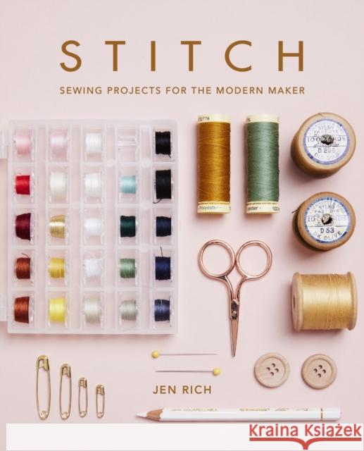 Stitch: Sewing Projects for the Modern Maker Rich, Jen 9781781578971 Octopus Publishing Group - książka