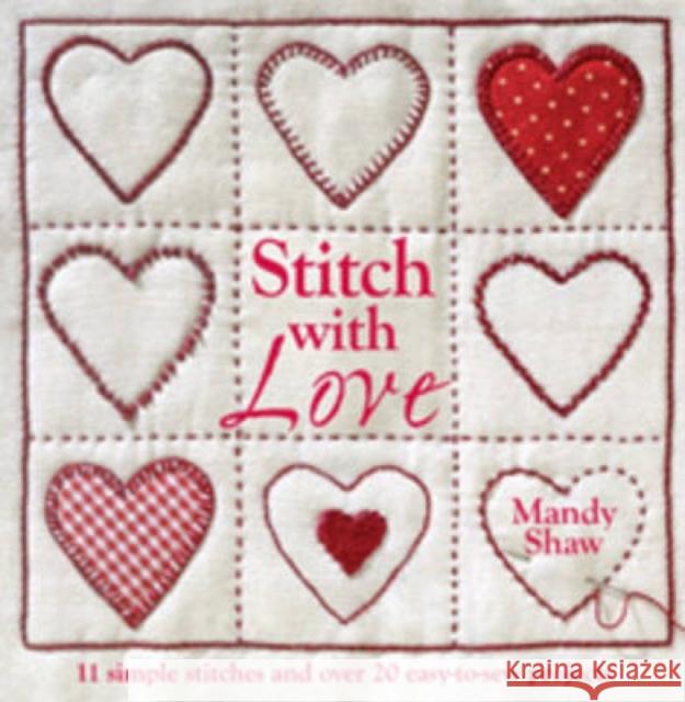 Stitch with Love: 11 Simple Stitches and Over 20 Easy-to-Sew Projects Mandy (Author) Shaw 9780715338490 David & Charles - książka