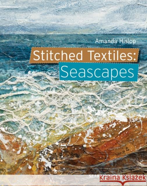 Stitched Textiles: Seascapes Amanda Hislop 9781782215646 Search Press Ltd - książka