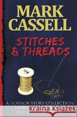 Stitches and Threads: Supernatural Horror Story Collection Mark Cassell 9780993060175 Herbs House - książka