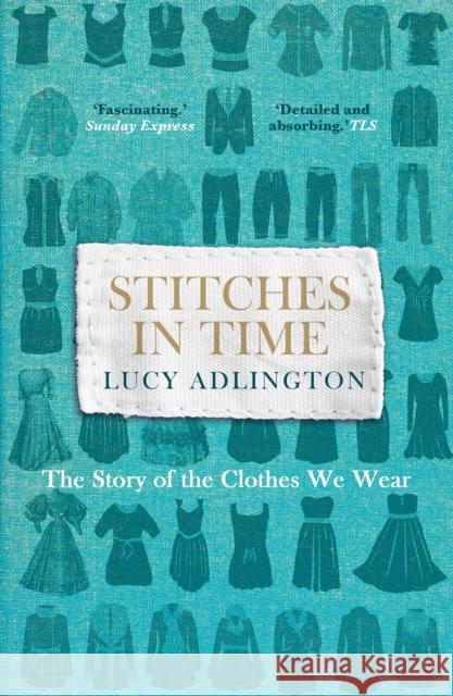 Stitches in Time: The Story of the Clothes We Wear Lucy Adlington 9781847947277 Cornerstone - książka