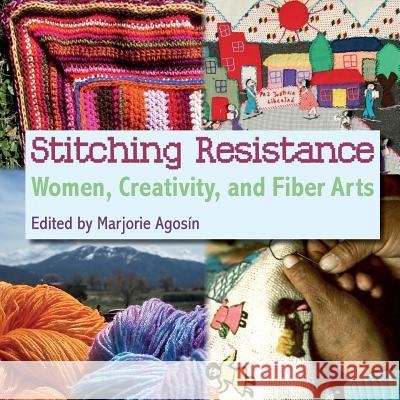 Stitching Resistance: Women, Creativity, and Fiber Arts Marjorie Agosin 9781907947902 Solis Press - książka