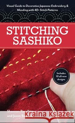 Stitching Sashiko: Visual Guide to Decorative Japanese Embroidery & Mending with 40+ Stitch Patterns Jason Bowlsby Shannon Leig 9781644036389 C&T Publishing - książka