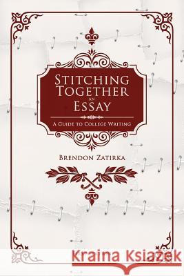 Stitching Together an Essay: A Guide to College Writing Brendon Zatirka 9781634875592 Cognella Academic Publishing - książka