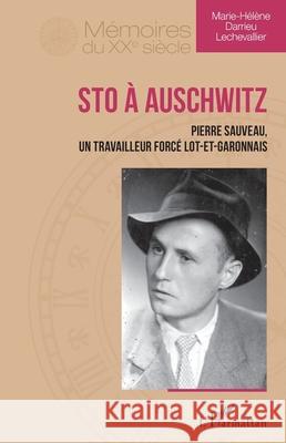 STO ? Auschwitz: Pierre Sauveau, un travailleur forc? lot-et-garonnais Marie-H?l?ne Darrie 9782336558356 Editions L'Harmattan - książka