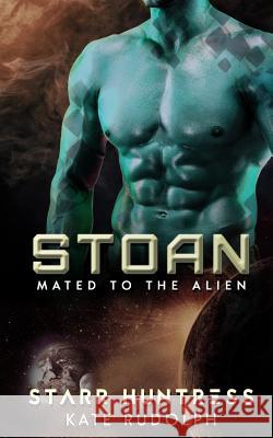 Stoan: Mated to the Alien Kate Rudolph Starr Huntress 9781545273777 Createspace Independent Publishing Platform - książka