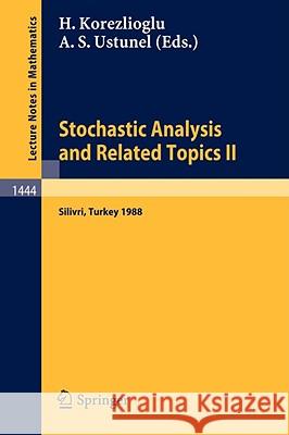 Stochastic Analysis and Related Topics II: Proceedings of a Second Workshop held in Silivri, Turkey, July 18-30, 1988 Hayri Korezlioglu, Ali S. Ustunel 9783540530640 Springer-Verlag Berlin and Heidelberg GmbH &  - książka