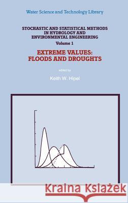 Stochastic and Statistical Methods in Hydrology and Environmental Engineering: Extreme Values: Floods and Droughts Hipel, Keith W. 9780792327561 Springer - książka