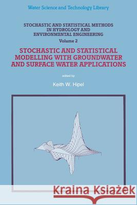 Stochastic and Statistical Methods in Hydrology and Environmental Engineering: Volume 2: Stochastic and Statistical Modelling with Groundwater and Surface Water Applications Keith W. Hipel 9789401044677 Springer - książka