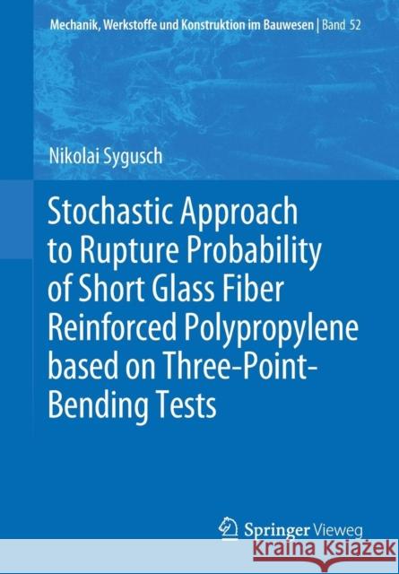 Stochastic Approach to Rupture Probability of Short Glass Fiber Reinforced Polypropylene Based on Three-Point-Bending Tests Sygusch, Nikolai 9783658271121 Springer Vieweg - książka