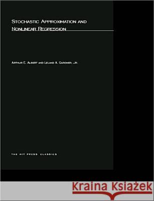 Stochastic Approximation and NonLinear Regression Arthur E. Albert, Leland A. Gardner, Jr. 9780262511483 MIT Press Ltd - książka