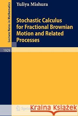 Stochastic Calculus for Fractional Brownian Motion and Related Processes Yuliya Mishura 9783540758723 SPRINGER-VERLAG BERLIN AND HEIDELBERG GMBH &  - książka