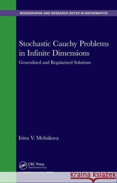 Stochastic Cauchy Problems in Infinite Dimensions: Generalized and Regularized Solutions Irina V. Melnikova Alexei Filinkov 9781482210507 CRC Press - książka