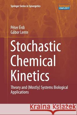 Stochastic Chemical Kinetics: Theory and (Mostly) Systems Biological Applications Érdi, Péter 9781493954230 Springer - książka