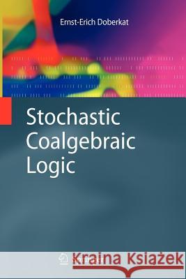 Stochastic Coalgebraic Logic Doberkat, Ernst-Erich 9783642261473 Springer, Berlin - książka