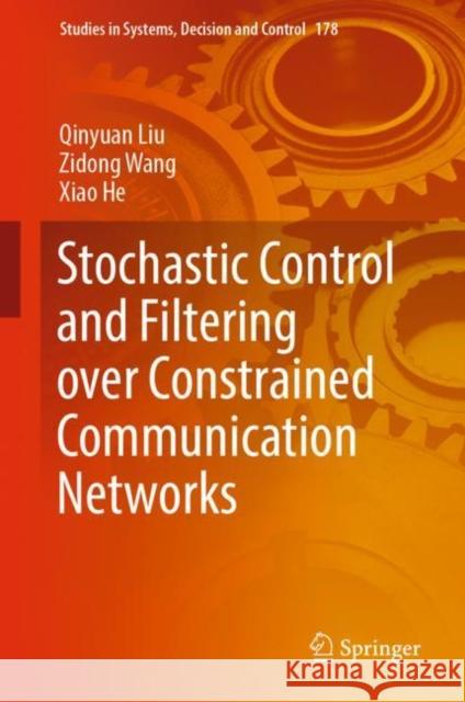 Stochastic Control and Filtering Over Constrained Communication Networks Liu, Qinyuan 9783030001568 Springer - książka