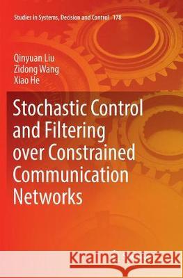 Stochastic Control and Filtering Over Constrained Communication Networks Liu, Qinyuan 9783030130862 Springer - książka