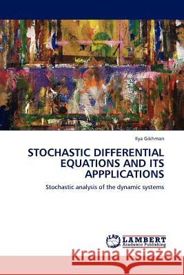 Stochastic Differential Equations and Its Appplications Ilya Gikhman 9783845407913 LAP Lambert Academic Publishing - książka