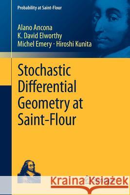 Stochastic Differential Geometry at Saint-Flour Alano Ancona K. David Elworthy Michel Emery 9783642341700 Springer - książka