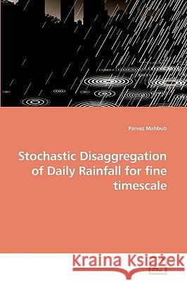 Stochastic Disaggregation of Daily Rainfall for fine timescale Parvez Mahbub 9783639259230 VDM Verlag - książka