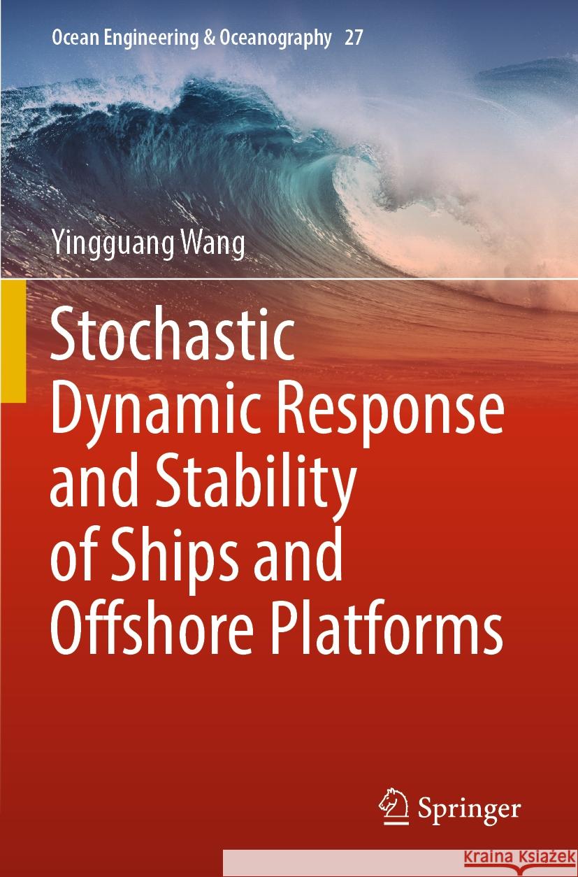 Stochastic Dynamic Response and Stability of Ships and Offshore Platforms Yingguang Wang 9789819958559 Springer Nature Singapore - książka