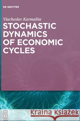 Stochastic Dynamics of Economic Cycles Viacheslav Karmalita 9783110706987 De Gruyter - książka